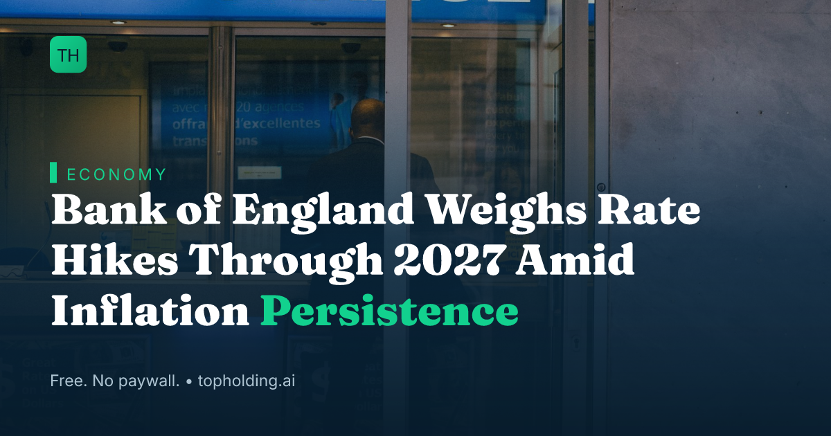 Bank of England Weighs Rate Hikes Through 2027 Amid Inflation Persistence