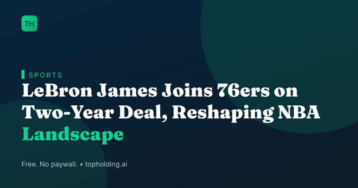 LeBron James Joins 76ers on Two-Year Deal, Reshaping NBA Landscape