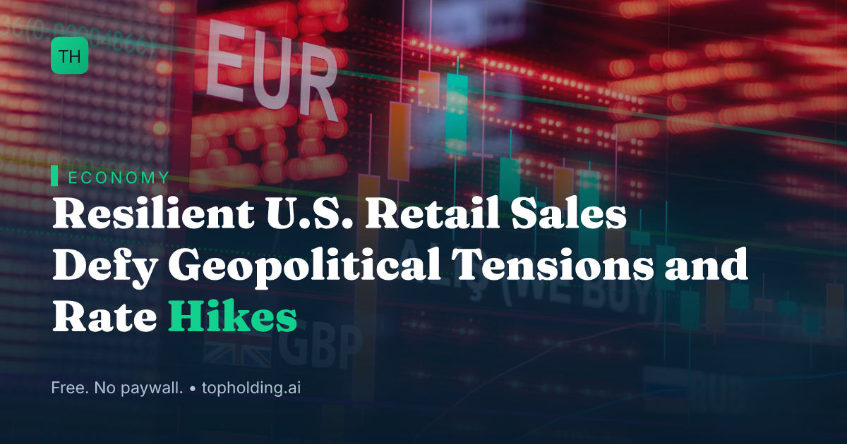 Resilient U.S. Retail Sales Defy Geopolitical Tensions and Rate Hikes