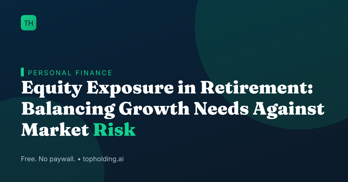 Equity Exposure in Retirement: Balancing Growth Needs Against Market Risk