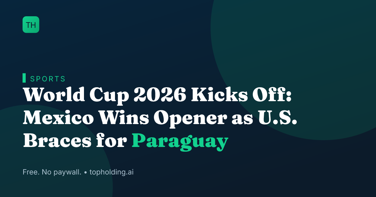 World Cup 2026 Kicks Off: Mexico Wins Opener as U.S. Braces for Paraguay