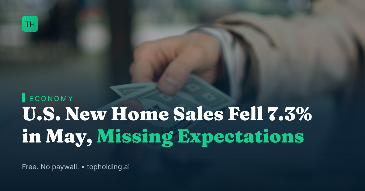 U.S. New Home Sales Fell 7.3% in May, Missing Expectations
