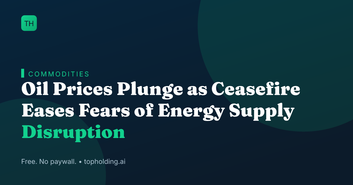 Oil Prices Plunge as Ceasefire Eases Fears of Energy Supply Disruption