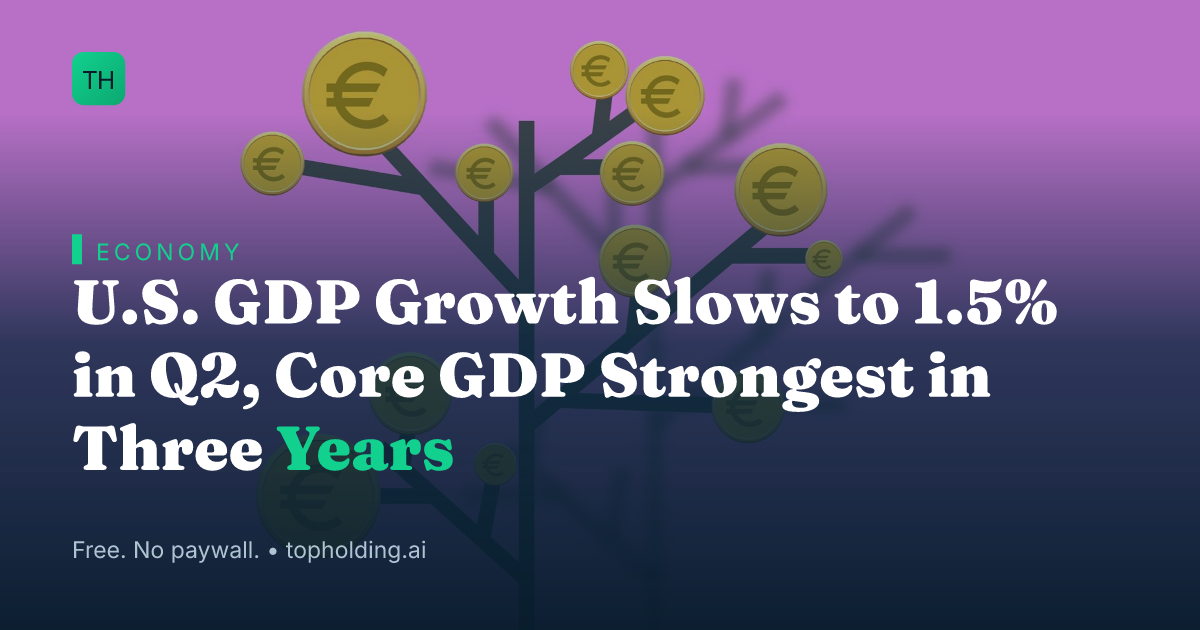 U.S. GDP Growth Slows to 1.5% in Q2, Core GDP Strongest in Three Years