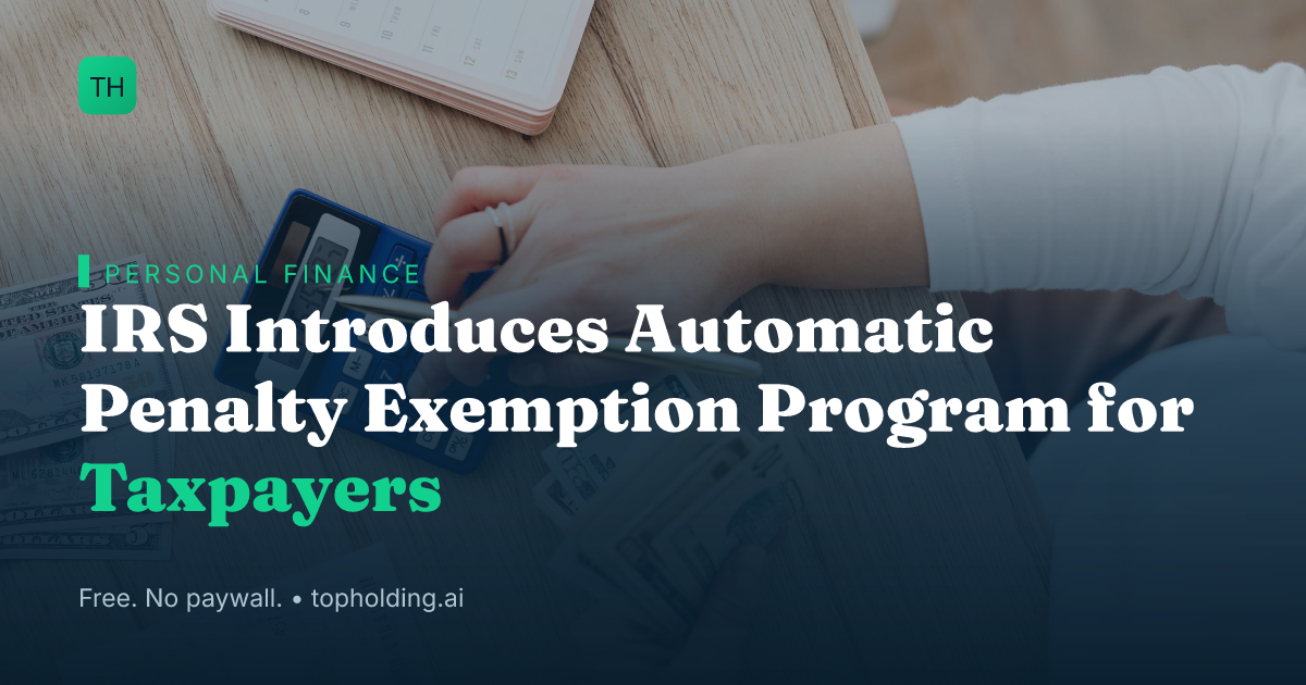IRS Introduces Automatic Penalty Exemption Program for Taxpayers