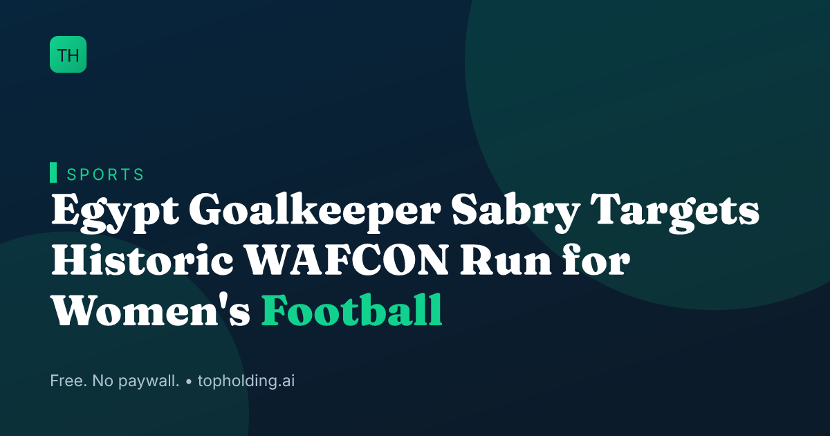 Egypt Goalkeeper Sabry Targets Historic WAFCON Run for Women's Football