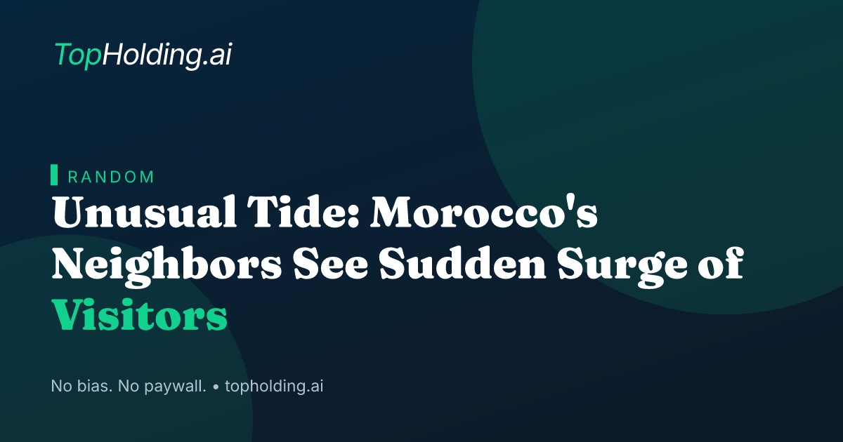 Unusual Tide: Morocco's Neighbors See Sudden Surge of Visitors