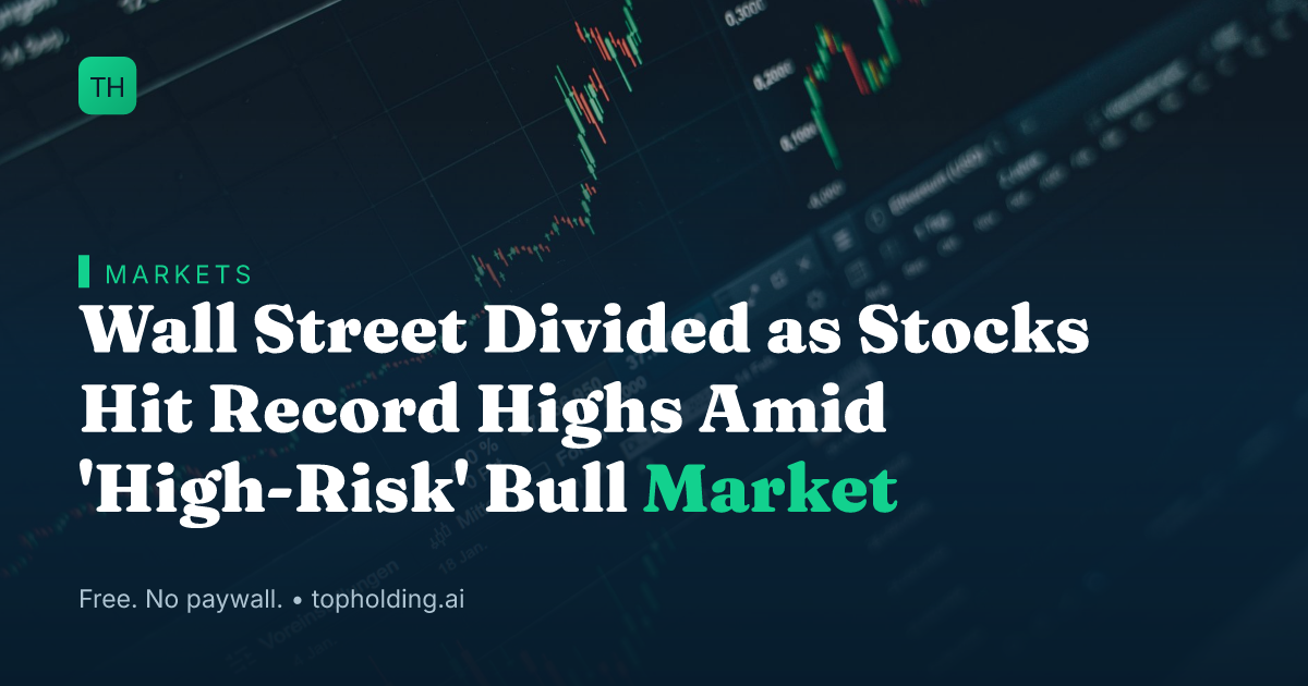 Wall Street Divided as Stocks Hit Record Highs Amid 'High-Risk' Bull Market