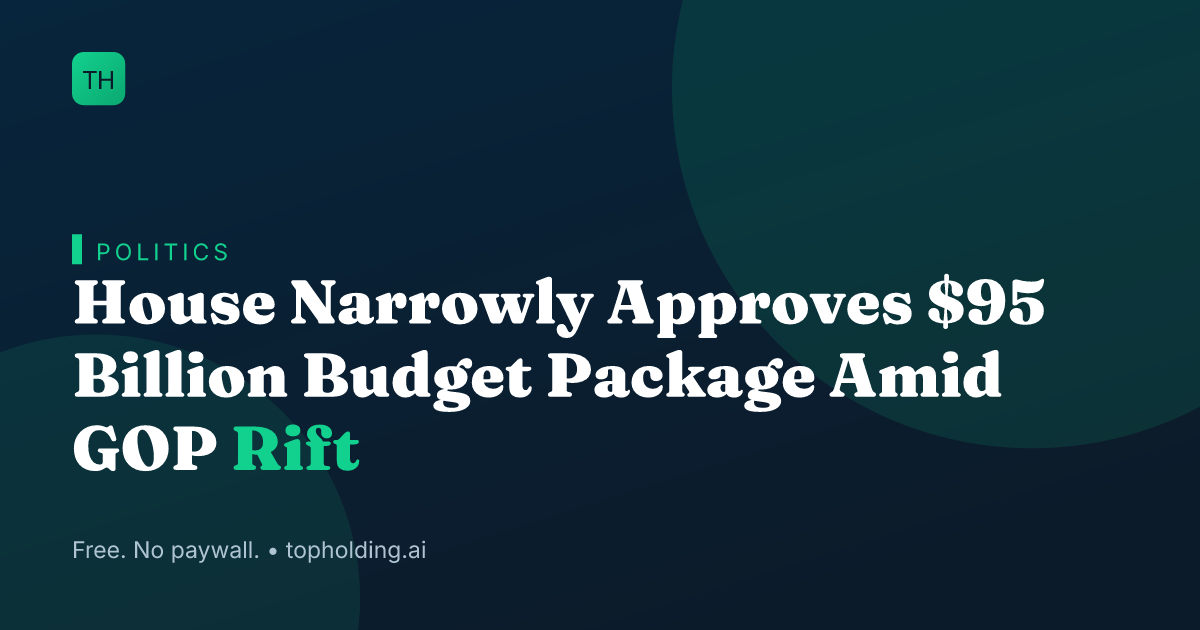House Narrowly Approves $95 Billion Budget Package Amid GOP Rift