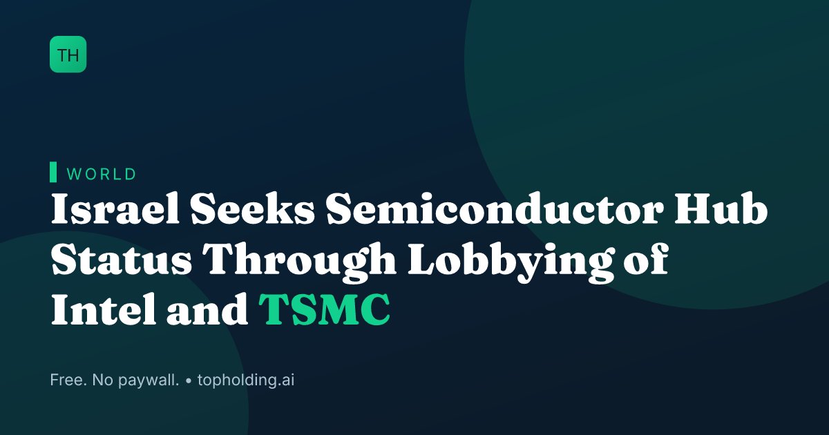 Israel Seeks Semiconductor Hub Status Through Lobbying of Intel and TSMC