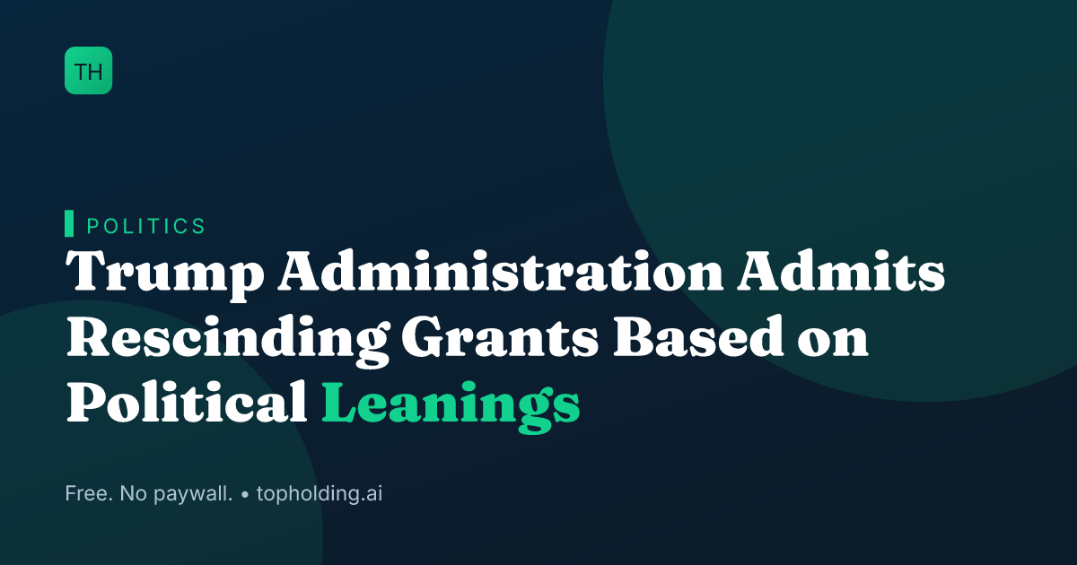 Trump Administration Admits Rescinding Grants Based on Political Leanings