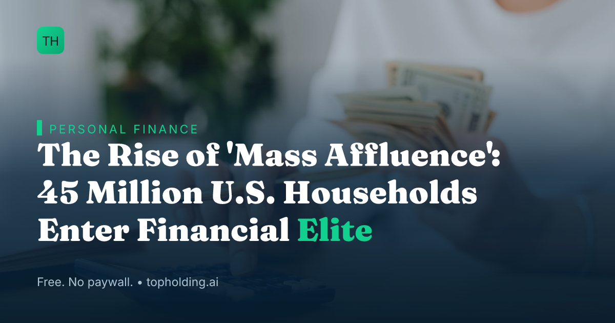 The Rise of 'Mass Affluence': 45 Million U.S. Households Enter Financial Elite