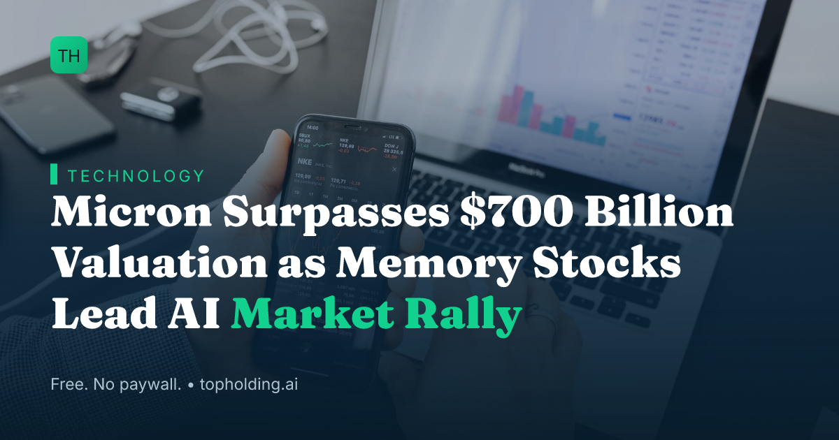 Micron Surpasses $700 Billion Valuation as Memory Stocks Lead AI Market Rally