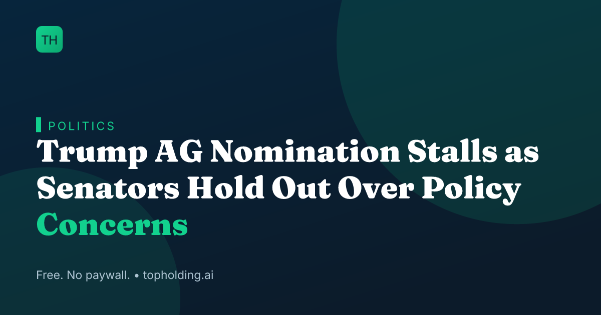Trump AG Nomination Stalls as Senators Hold Out Over Policy Concerns