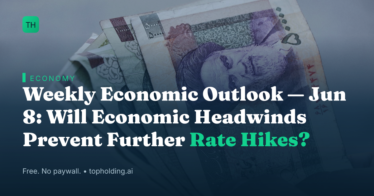 Weekly Economic Outlook — Jun 8: Will Economic Headwinds Prevent Further Rate Hikes?