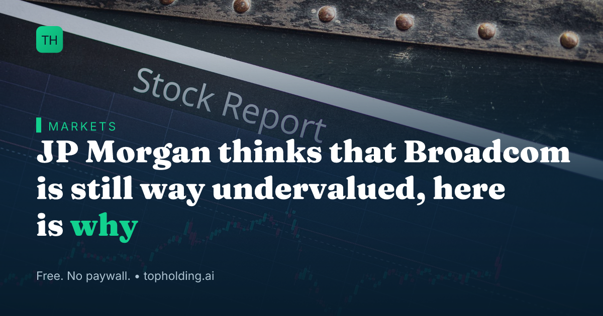 JP Morgan thinks that Broadcom is still way undervalued, here is why