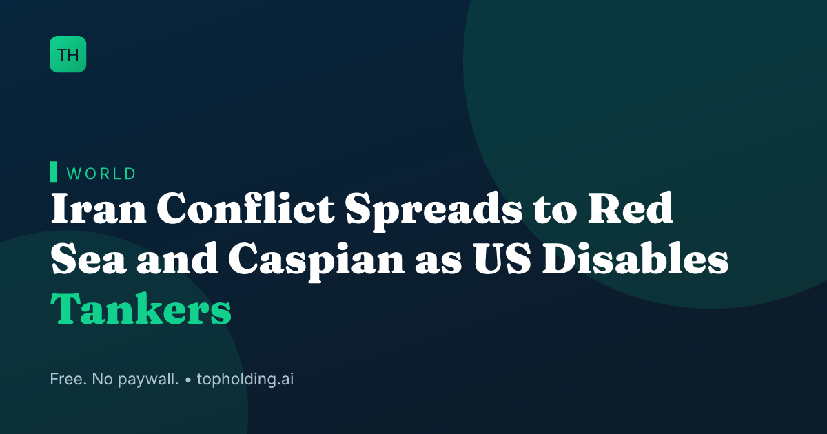 Iran Conflict Spreads to Red Sea and Caspian as US Disables Tankers