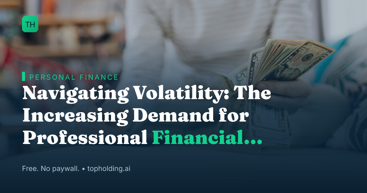 Navigating Volatility: The Increasing Demand for Professional Financial Planning