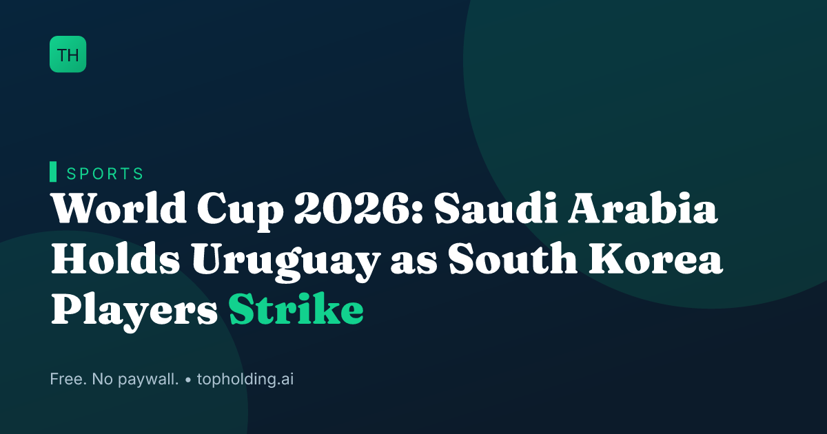 World Cup 2026: Saudi Arabia Holds Uruguay as South Korea Players Strike