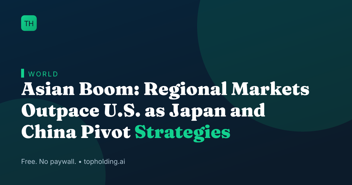 Asian Boom: Regional Markets Outpace U.S. as Japan and China Pivot Strategies