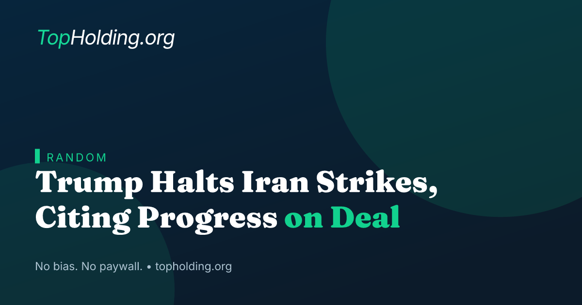 Trump Halts Iran Strikes, Citing Progress on Deal