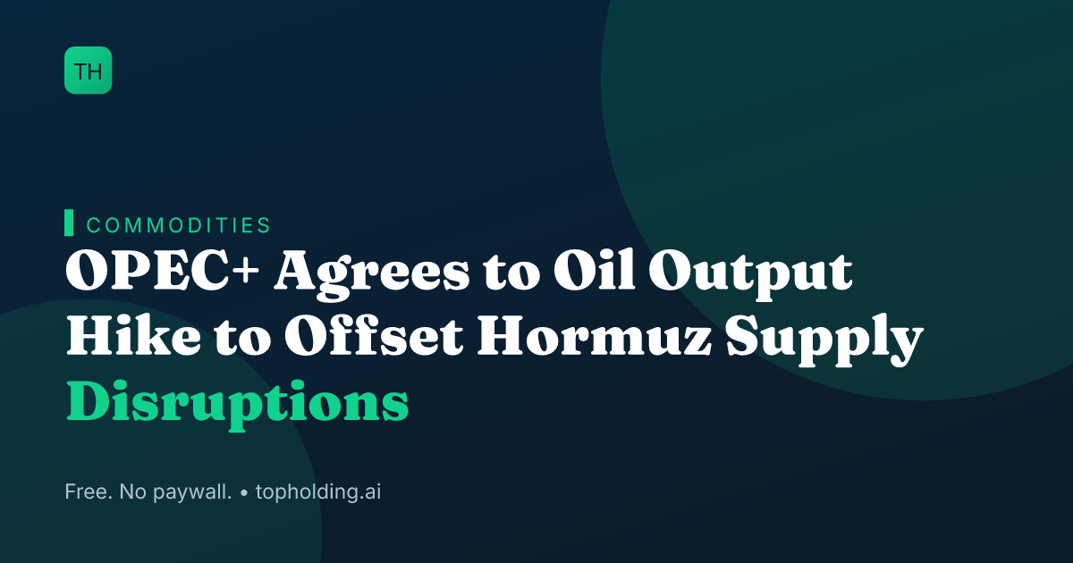 OPEC+ Agrees to Oil Output Hike to Offset Hormuz Supply Disruptions