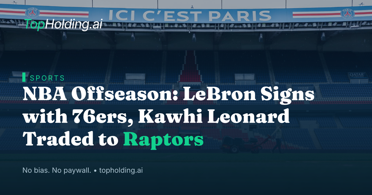 NBA Offseason: LeBron Signs with 76ers, Kawhi Leonard Traded to Raptors