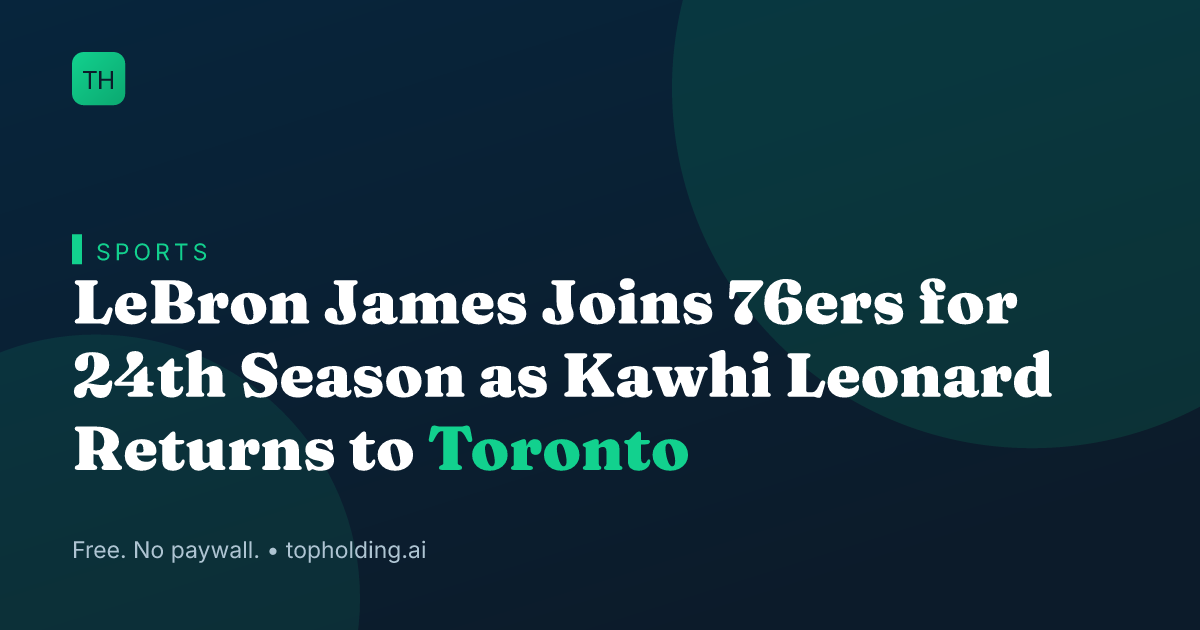 LeBron James Joins 76ers for 24th Season as Kawhi Leonard Returns to Toronto