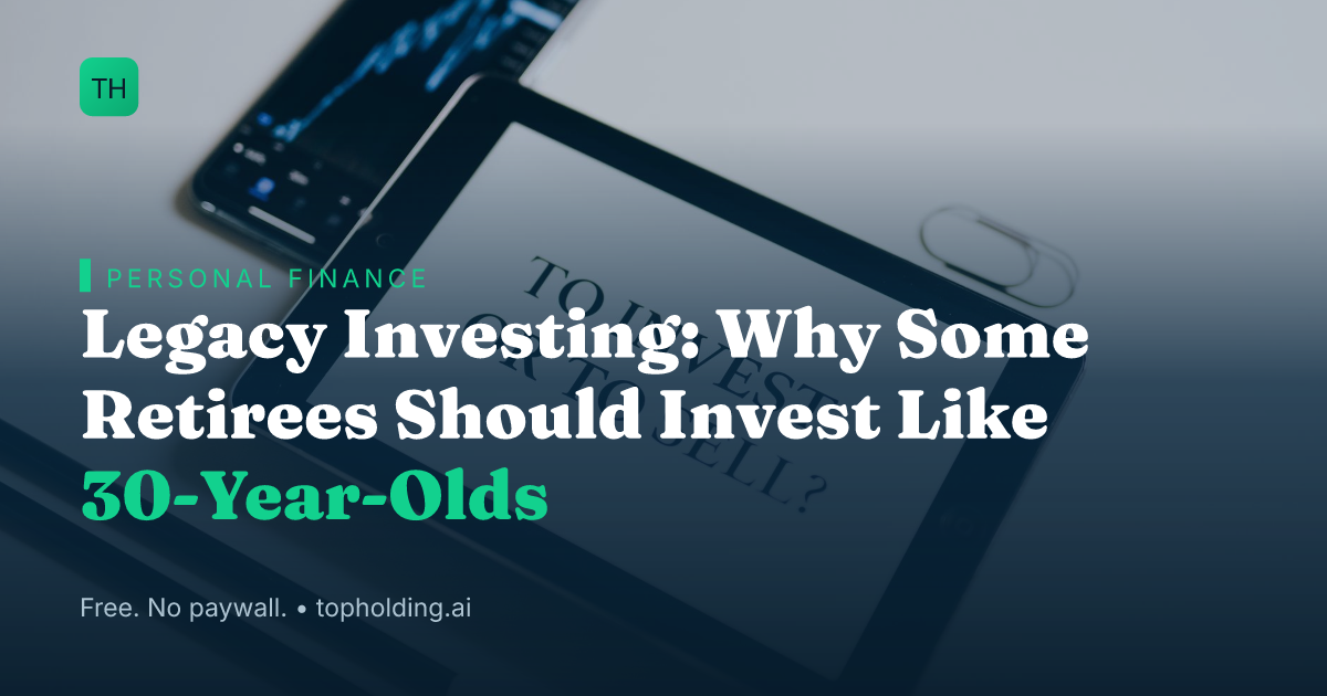 Legacy Investing: Why Some Retirees Should Invest Like 30-Year-Olds