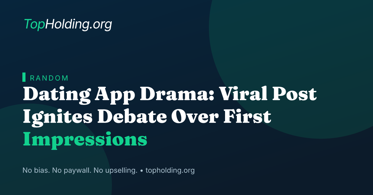 Dating App Drama: Viral Post Ignites Debate Over First Impressions
