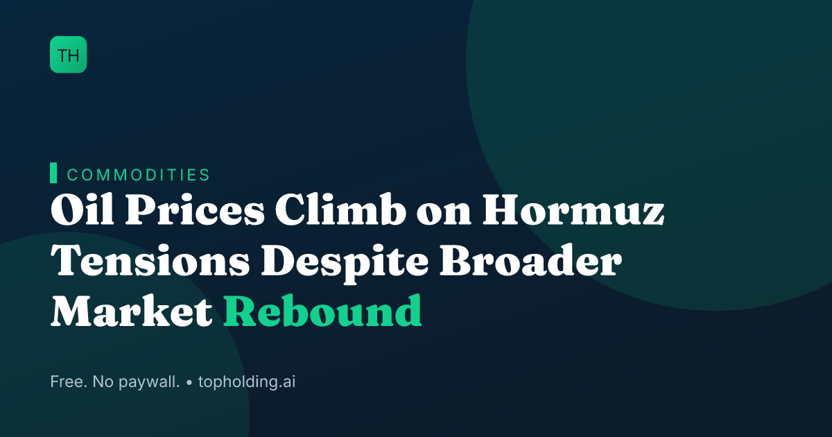 Oil Prices Climb on Hormuz Tensions Despite Broader Market Rebound