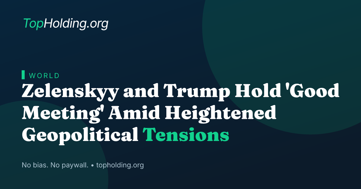Zelenskyy and Trump Hold 'Good Meeting' Amid Heightened Geopolitical Tensions