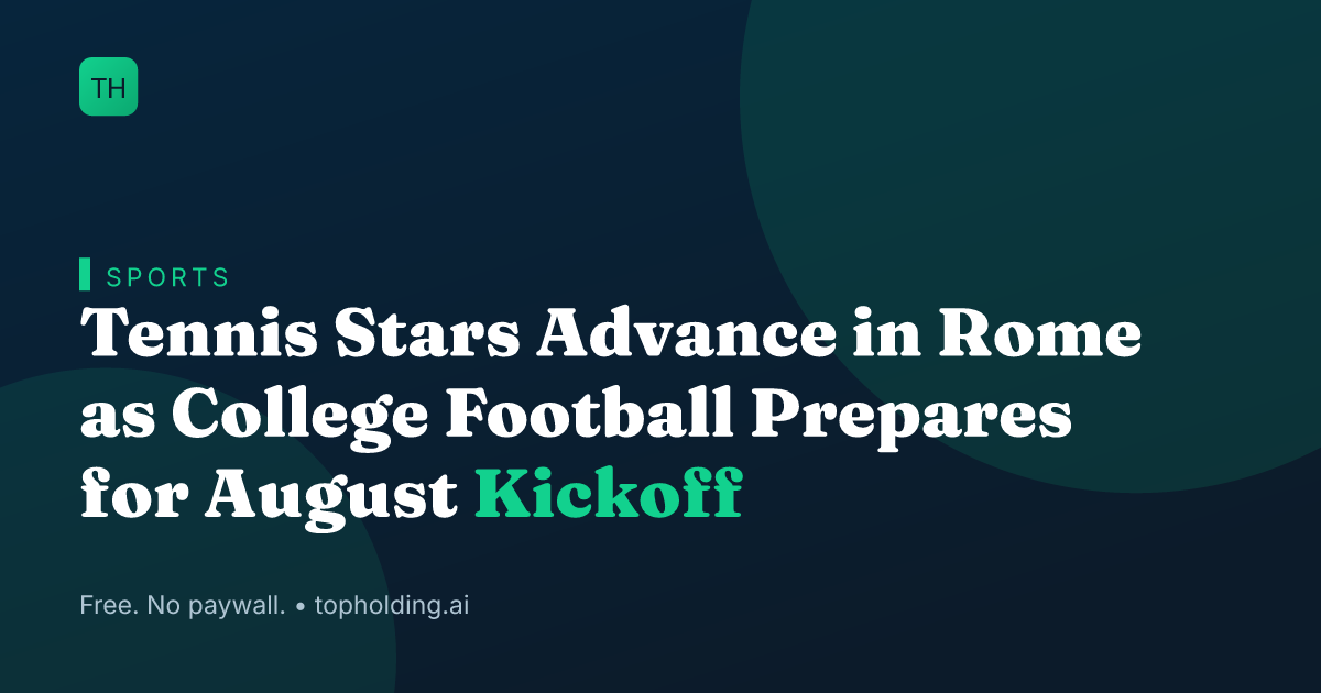 Tennis Stars Advance in Rome as College Football Prepares for August Kickoff