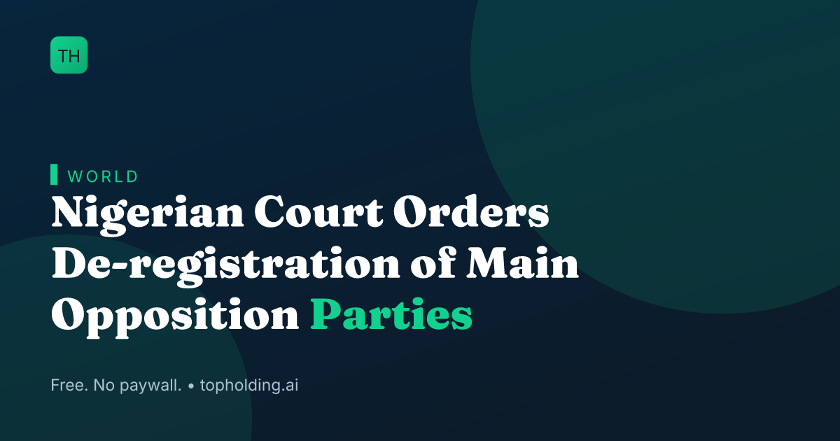 Nigerian Court Orders De-registration of Main Opposition Parties
