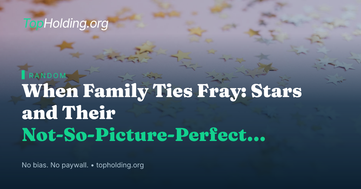 When Family Ties Fray: Stars and Their Not-So-Picture-Perfect Relatives