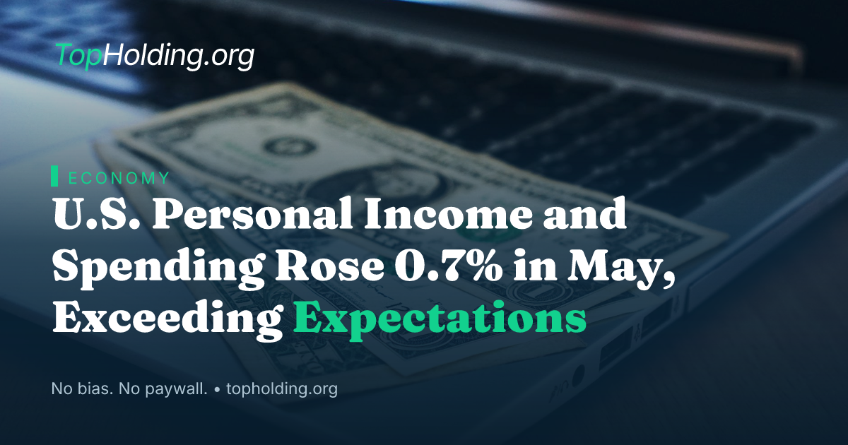 U.S. Personal Income and Spending Rose 0.7% in May, Exceeding Expectations