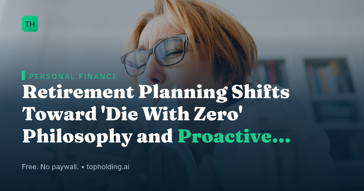 Retirement Planning Shifts Toward 'Die With Zero' Philosophy and Proactive Audits