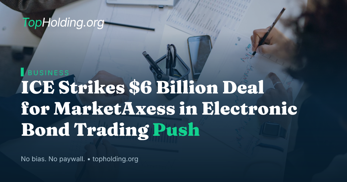ICE Strikes $6 Billion Deal for MarketAxess in Electronic Bond Trading Push
