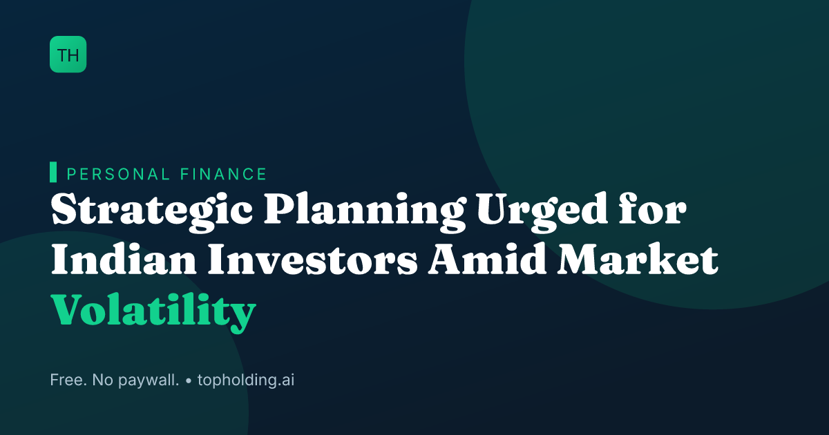 Strategic Planning Urged for Indian Investors Amid Market Volatility