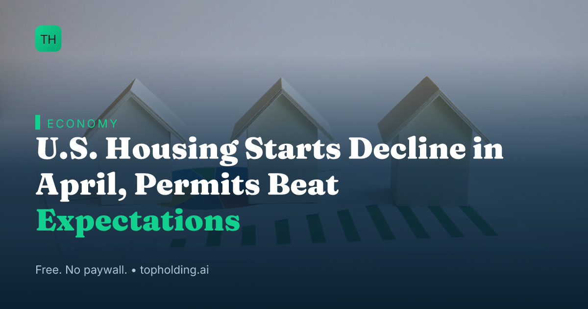 U.S. Housing Starts Decline in April, Permits Beat Expectations