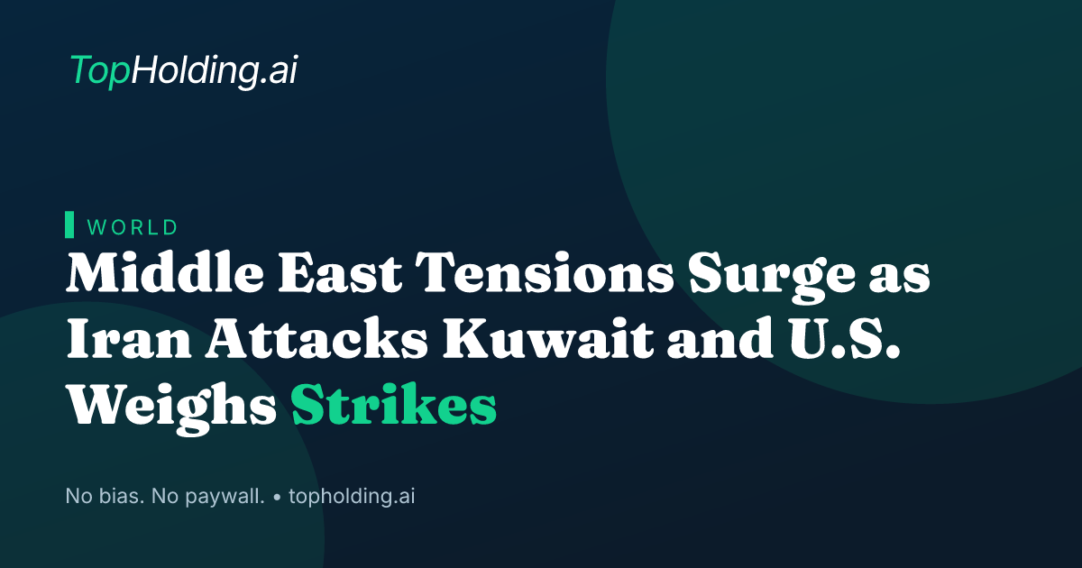 Middle East Tensions Surge as Iran Attacks Kuwait and U.S. Weighs Strikes