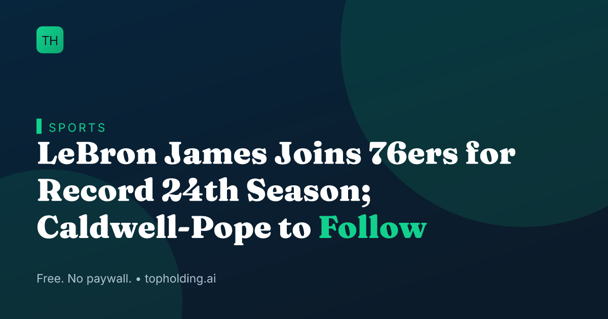 LeBron James Joins 76ers for Record 24th Season; Caldwell-Pope to Follow