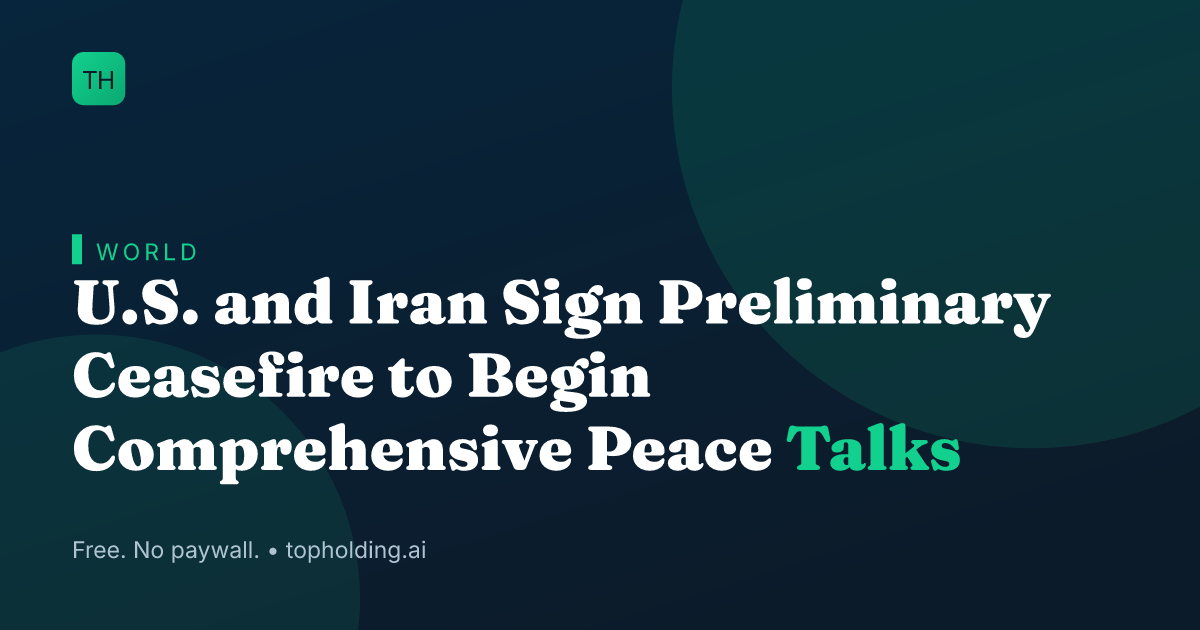 U.S. and Iran Sign Preliminary Ceasefire to Begin Comprehensive Peace Talks