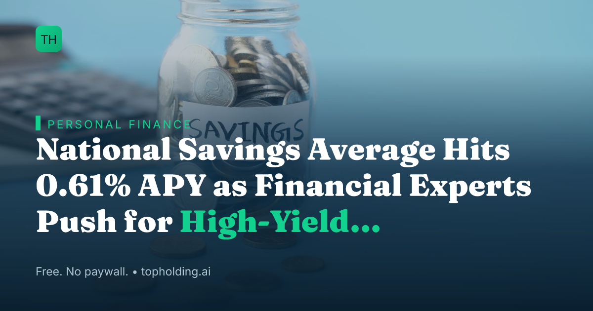 National Savings Average Hits 0.61% APY as Financial Experts Push for High-Yield Alternatives