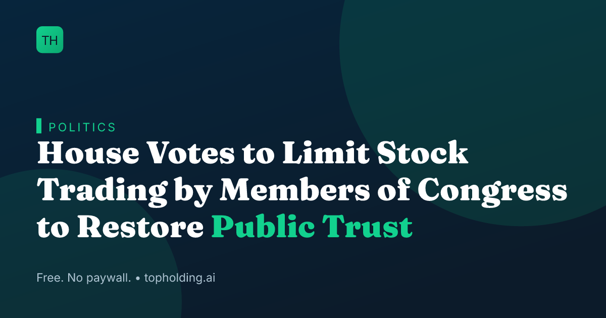 House Votes to Limit Stock Trading by Members of Congress to Restore Public Trust
