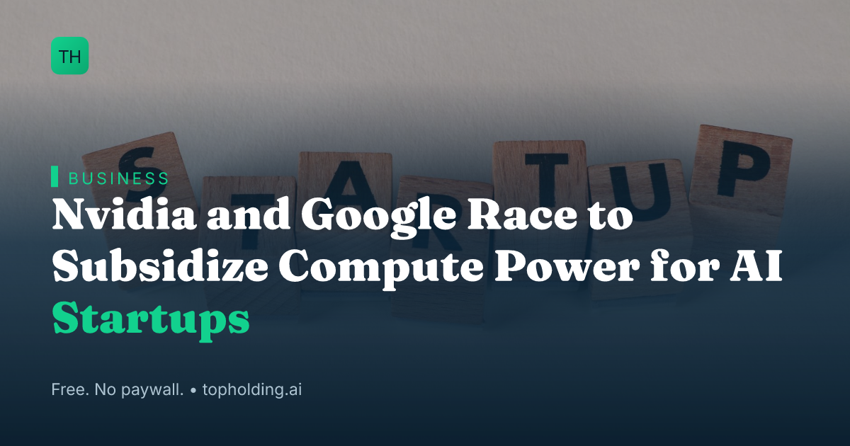 Nvidia and Google Race to Subsidize Compute Power for AI Startups