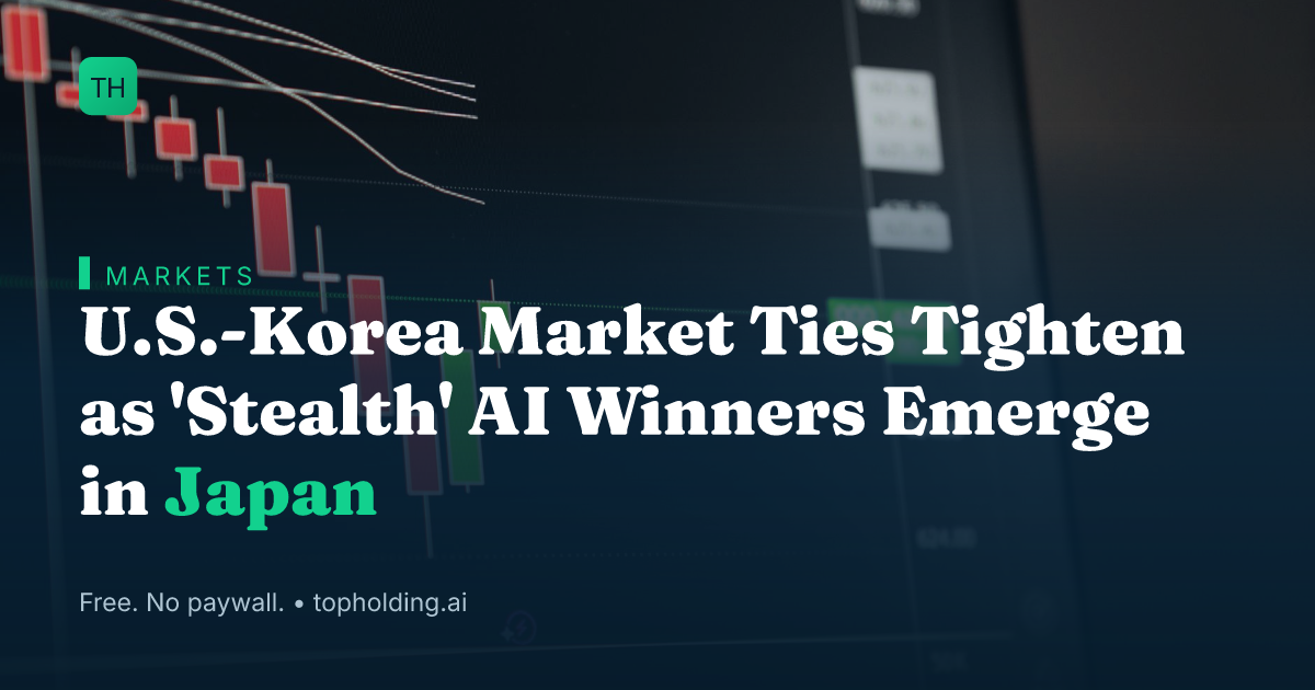 U.S.-Korea Market Ties Tighten as 'Stealth' AI Winners Emerge in Japan