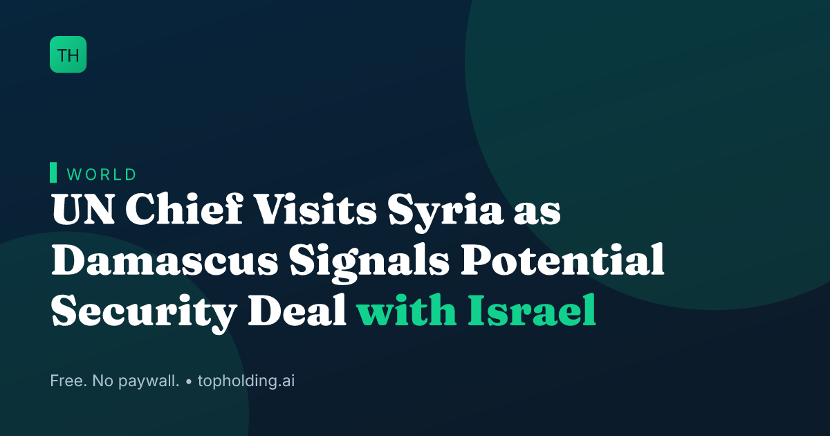 UN Chief Visits Syria as Damascus Signals Potential Security Deal with Israel