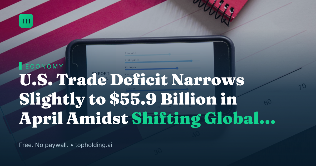 U.S. Trade Deficit Narrows Slightly to $55.9 Billion in April Amidst Shifting Global Dynamics