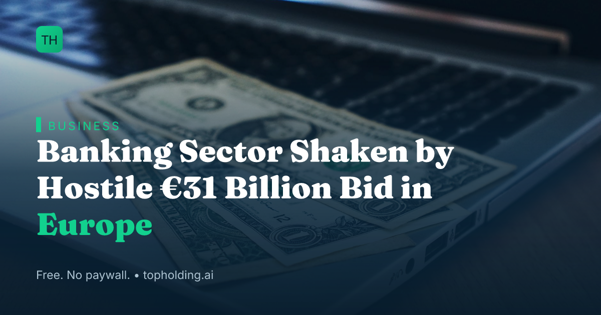 Banking Sector Shaken by Hostile €31 Billion Bid in Europe
